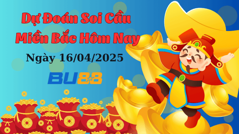 BU88 Dự Đoán Soi Cầu Xổ Số Miền Bắc Ngày 16/04/2025 - Cơ Hội Trúng Lớn Trong Tầm Tay!
