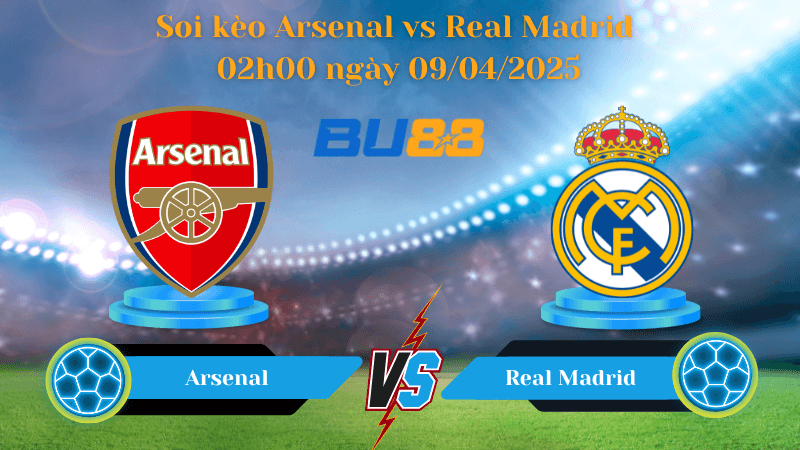 BU88 Nhận định soi kèo Arsenal vs Real Madrid 02h00 ngày 09/04/2025 - Champions League