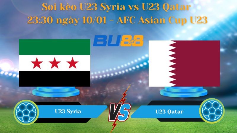 BU88 Nhận định bóng đá U23 Syria vs U23 Qatar 23:30 ngày 10/01 - AFC Asian Cup U23