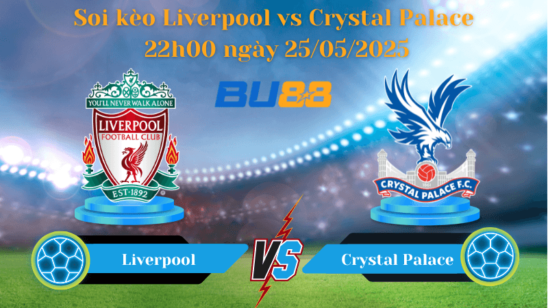 BU88 Nhận định soi kèo Liverpool vs Crystal Palace 22h00 ngày 25/05/2025 - Ngoại hạng Anh
