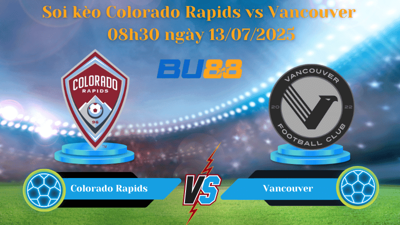 BU88 Nhận định soi kèo Colorado Rapids vs Vancouver 08h30 ngày 13/07/2025 - Nhà nghề Mỹ