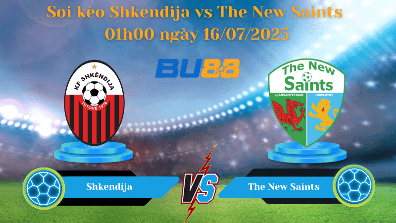 BU88 Nhận định soi kèo Shkendija vs The New Saints 01h00 ngày 16/07/2025 - Vòng Loại Europa League