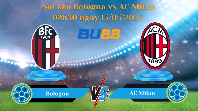 BU88 Nhận định soi kèo Bologna vs AC Milan 02h30 ngày 15/05/2025 - Coppa Italia