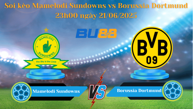 BU88 Nhận định soi kèo Mamelodi Sundowns vs Borussia Dortmund 23h00 ngày 21/06/2025 - FIFA Club World Cup