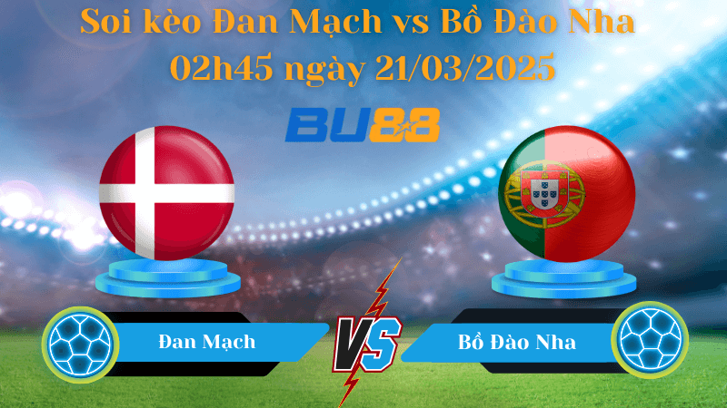 BU88 Nhận định soi kèo Đan Mạch vs Bồ Đào Nha 02h45 ngày 21/03/2025 - UEFA Nations League