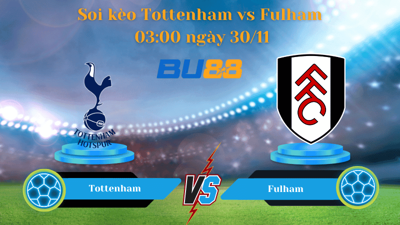 BU88 Nhận định soi kèo Tottenham - Fulham 03:00 ngày 30/11 - Ngoại Hạng Anh