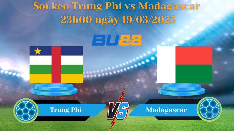 BU88 Nhận định soi kèo Trung Phi vs Madagascar 23h00 ngày 19/03/2025 - Vòng loại World Cup 2026