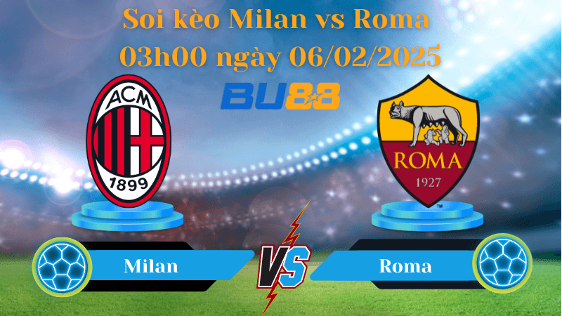 BU88 Nhận định soi kèo Milan vs Roma 03h00 ngày 06/02/2025 - Coppa Italia