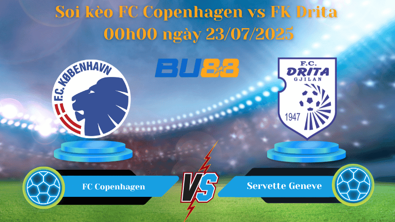 BU88 Nhận định soi kèo FC Copenhagen vs FK Drita 00h00 ngày 23/07/2025 - Vòng Loại Champions League