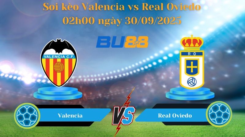 BU88 Nhận định soi kèo Valencia vs Real Oviedo 02h00 ngày 30/09/2025 - La Liga