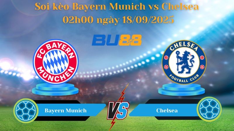 BU88 Nhận định soi kèo Bayern Munich vs Chelsea 02h00 ngày 18/09/2025 - Champions League
