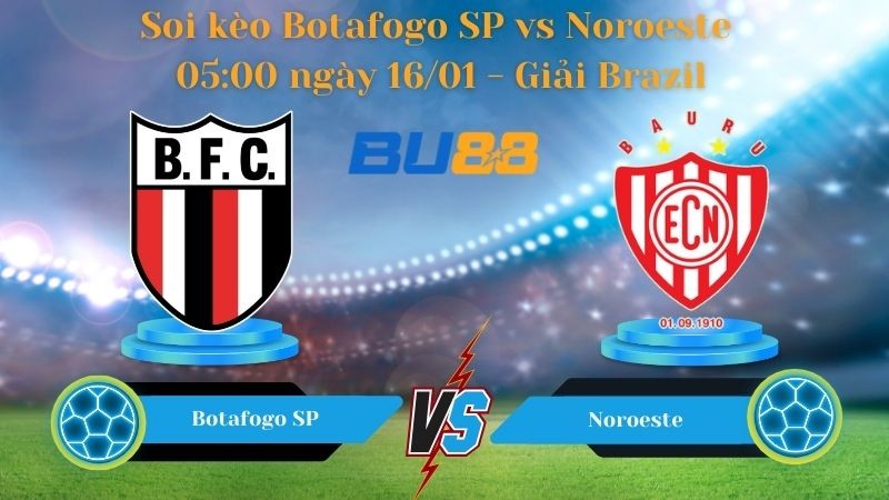 BU88 Nhận định bóng đá Botafogo SP vs Noroeste 05:00 ngày 16/01 - Giải Brazil
