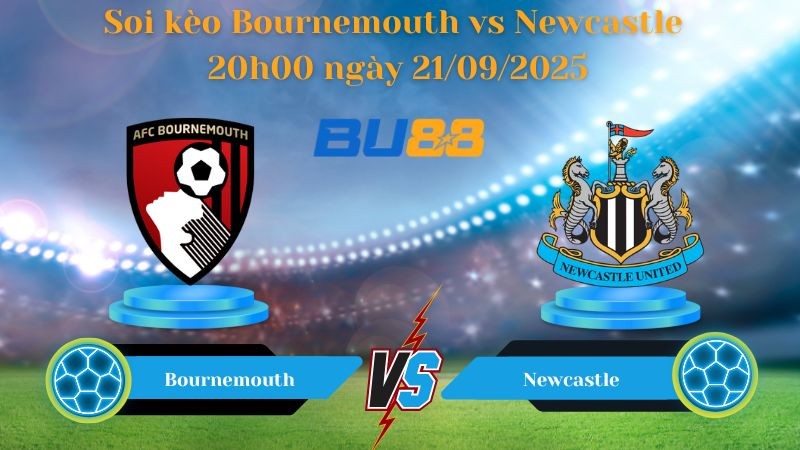 BU88 Nhận định soi kèo Bournemouth vs Newcastle 20h00 ngày 21/09/2025 - Ngoại hạng Anh