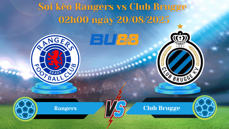BU88 Nhận định soi kèo Rangers vs Club Brugge 02h00 ngày 20/08/2025 - Vòng loại Champions League