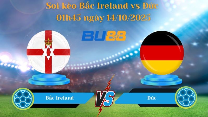 BU88 Nhận định soi kèo Bắc Ireland vs Đức 01h45 ngày 14/10/2025 - Vòng loại World Cup 2026
