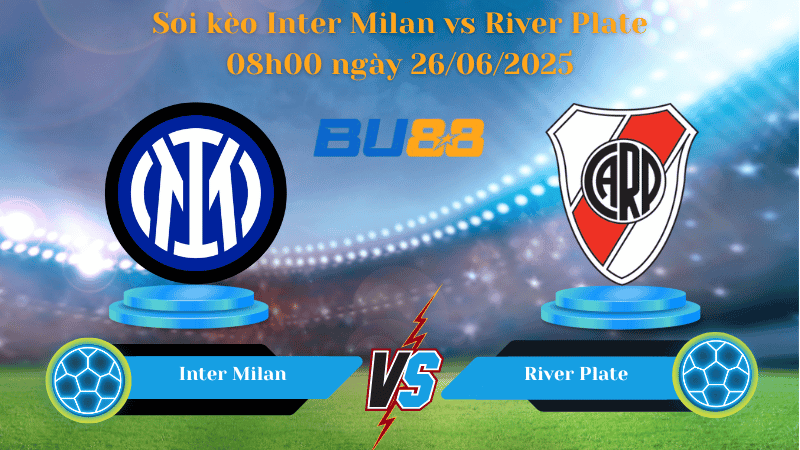 BU88 Nhận định soi kèo Inter Milan vs River Plate 08h00 ngày 26/06/2025 - FIFA Club World Cup