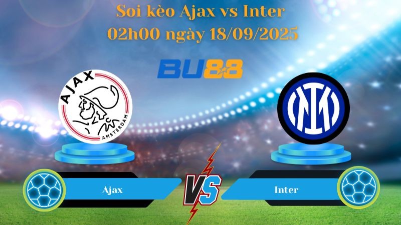 BU88 Nhận định soi kèo Ajax vs Inter 02h00 ngày 18/09/2025 - Champions League