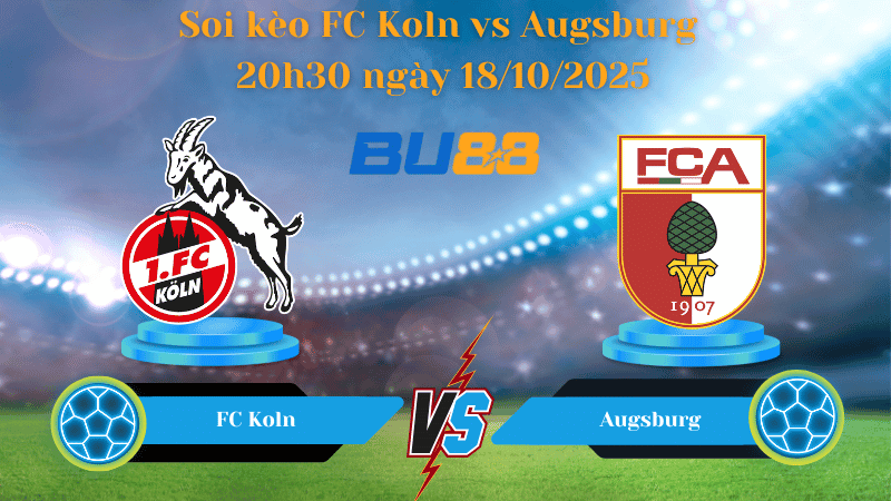 BU88 Nhận định soi kèo FC Koln vs Augsburg 20h30 ngày 18/10/2025 - Bundesliga