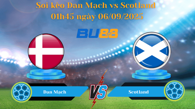 BU88 Nhận định soi kèo Đan Mạch vs Scotland 01h45 ngày 06/09/2025 - Vòng loại World Cup