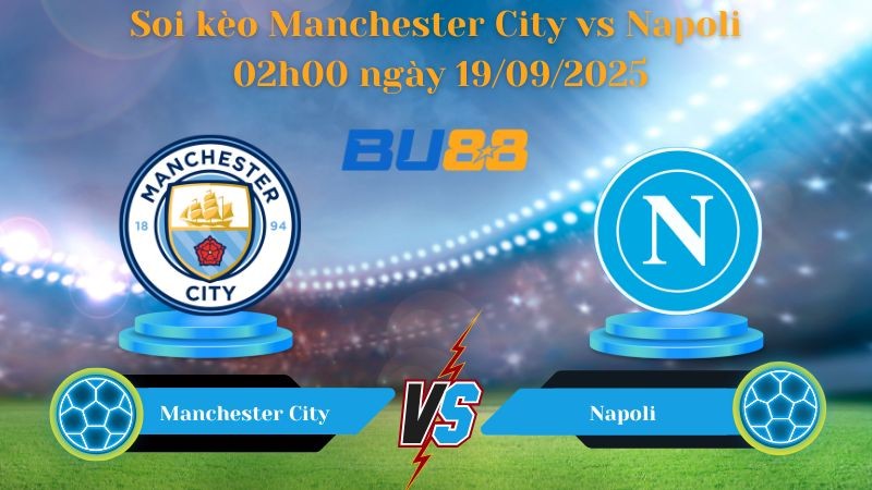 BU88 Nhận định soi kèo Manchester City vs Napoli 02h00 ngày 19/09/2025 - Champions League