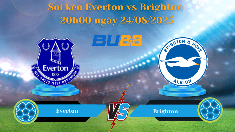 BU88 Nhận định soi kèo Everton vs Brighton 20h00 ngày 24/08/2025 - Ngoại hạng Anh