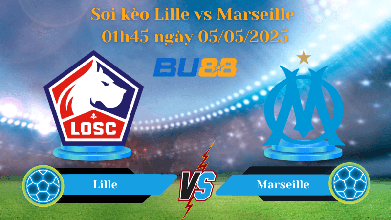 BU88 Nhận định soi kèo Lille vs Marseille 01h45 ngày 05/05/2025 - Ligue 1