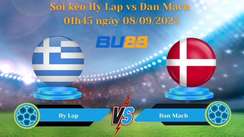 BU88 Nhận định soi kèo Hy Lạp vs Đan Mạch 01h45 ngày 09/09/2025 - Vòng loại World Cup