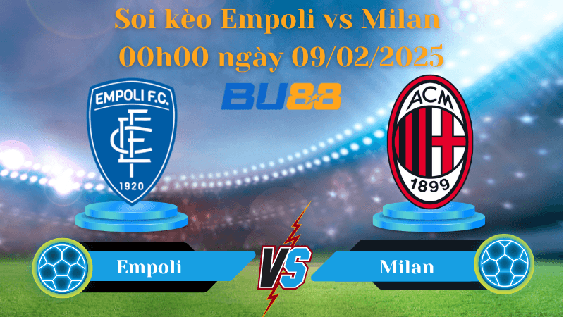 BU88 Nhận định soi kèo Empoli vs Milan 00h00 ngày 09/02/2025 - Serie A