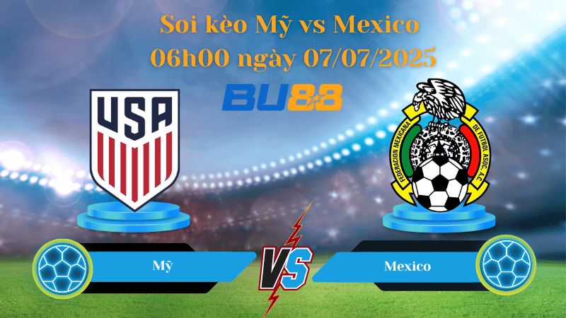 BU88 Nhận định soi kèo Mỹ vs Mexico 06h00 ngày 07/07/2025 - Concacaf Gold Cup