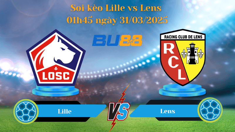 BU88 Nhận định soi kèo Lille vs Lens 01h45 ngày 31/03/2025 - Ligue 1