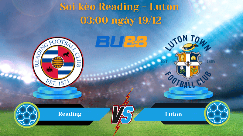 BU88 Nhận định soi kèo Reading - Luton 03:00 ngày 19/12 - League One