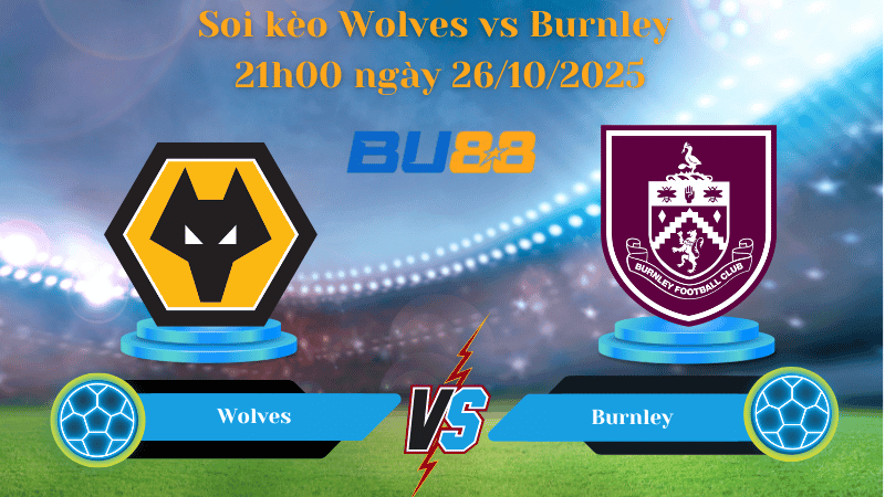 BU88 Nhận định soi kèo Wolves vs Burnley 21h00 ngày 26/10/2025 - Ngoại hạng Anh