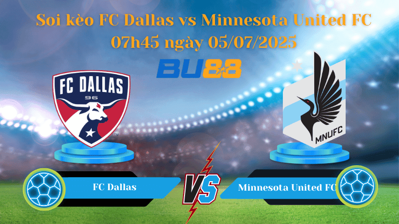 BU88 Nhận định soi kèo FC Dallas vs Minnesota United FC 07h45 ngày 05/07/2025 - Nhà nghề Mỹ