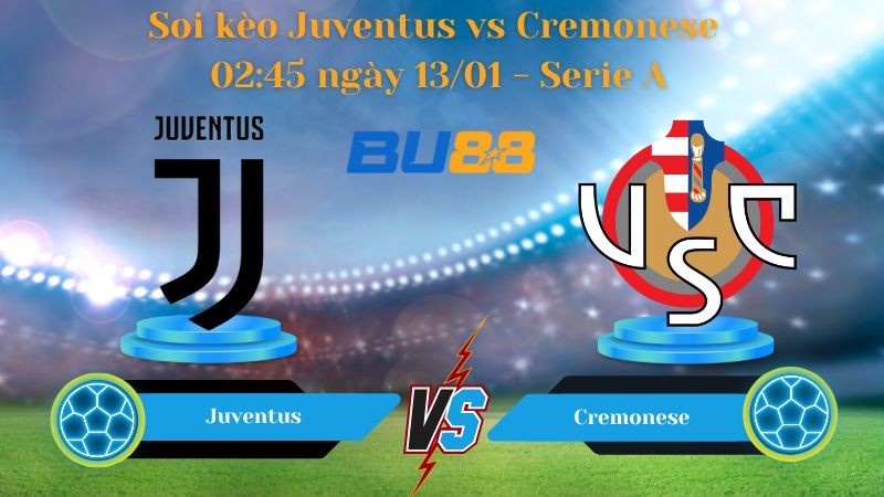 BU88 Nhận định bóng đá Juventus vs Cremonese 02:45 ngày 13/01 - Serie A