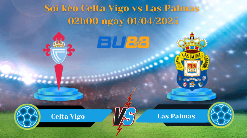 BU88 Nhận định soi kèo Celta Vigo vs Las Palmas 02h00 ngày 01/04/2025 - La Liga
