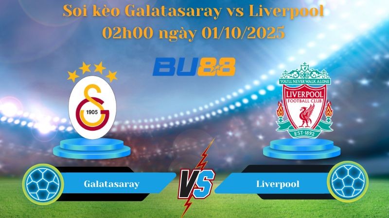 BU88 Nhận định soi kèo Galatasaray vs Liverpool 02h00 ngày 01/10/2025 - Champions League