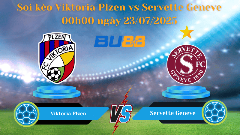 BU88 Nhận định soi kèo Viktoria Plzen vs Servette Geneve 00h00 ngày 23/07/2025 - Vòng Loại Champions League
