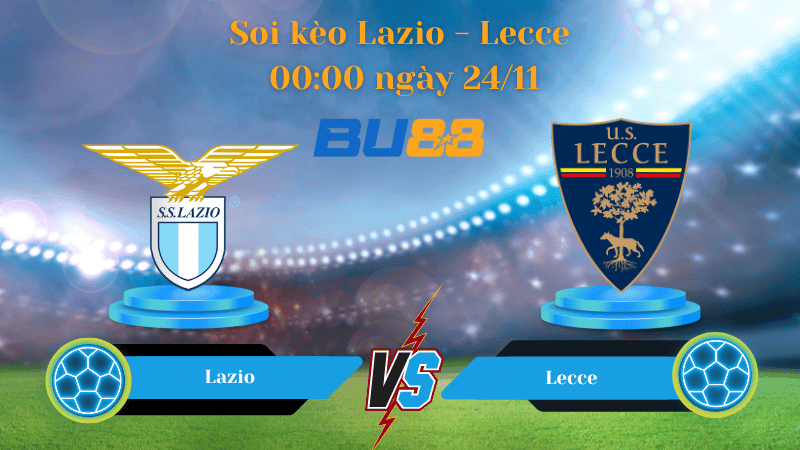 BU88 Nhận định soi kèo Lazio - Lecce 00:00 ngày 24/11 - Serie A.