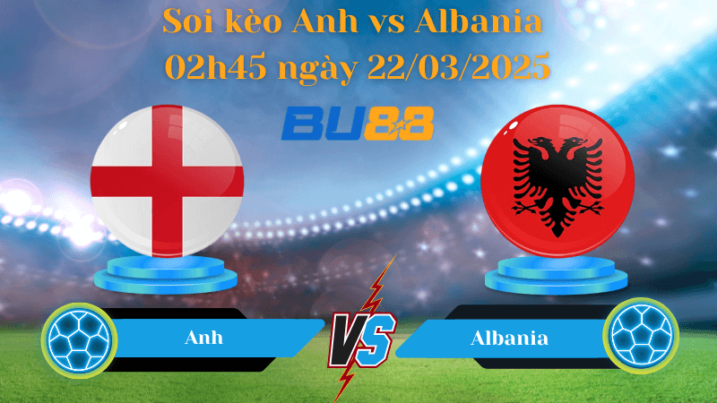 BU88 Nhận định soi kèo Anh vs Albania 02h45 ngày 22/03/2025 - Vòng loại World Cup 2026