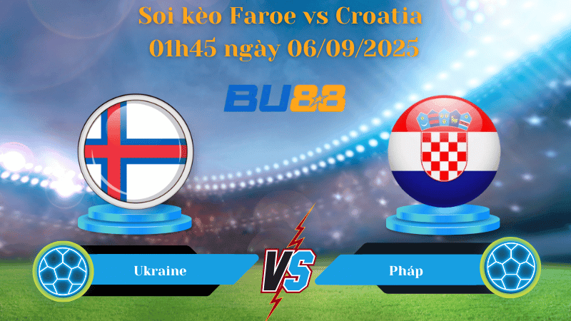BU88 Nhận định soi kèo Faroe vs Croatia 01h45 ngày 06/09/2025 - Vòng loại World Cup