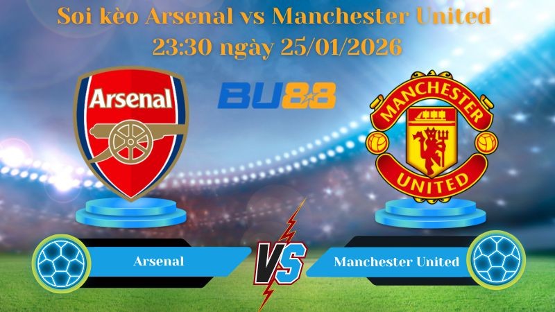 BU88 Nhận định bóng đá Arsenal vs Manchester United 23:30 ngày 25/01/2026 - Ngoại Hạng Anh