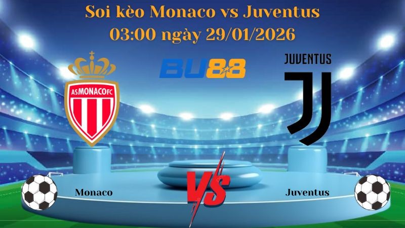 BU88 Nhận định bóng đá Monaco vs Juventus 03:00 ngày 29/01/2026 - Champions League