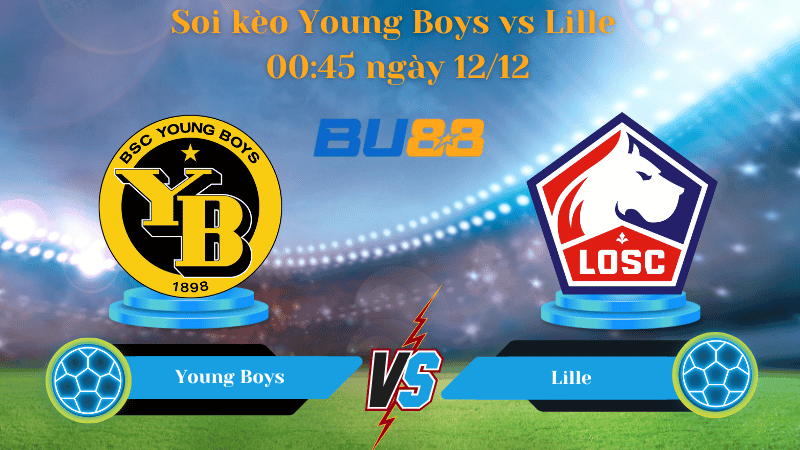 BU88 Nhận định soi kèo Young Boys - Lille 00:45 ngày 12/12 - Europa League
