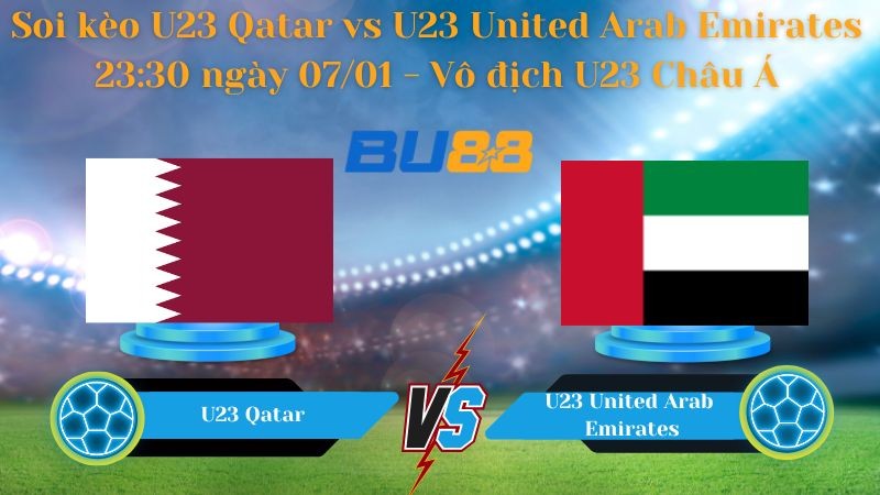 BU88 Nhận định bóng đá U23 Qatar vs U23 United Arab Emirates 23:30 ngày 07/01 - Vô địch U23 Châu Á