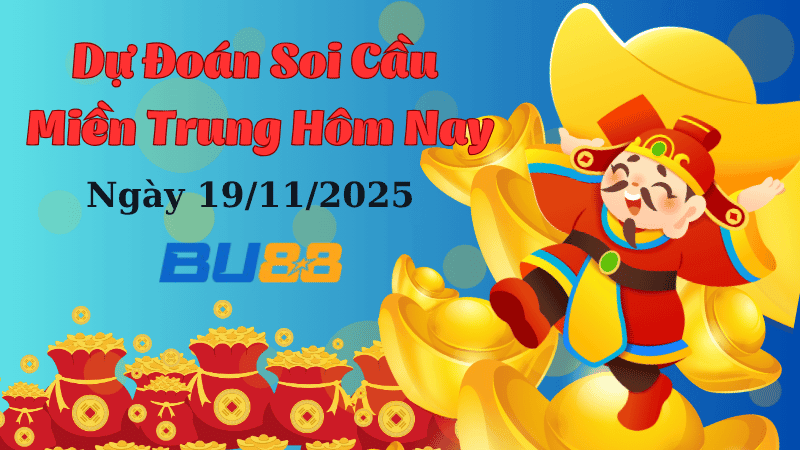BU88 Dự đoán soi cầu xổ số miền Trung hôm nay ngày 19/11/2025 [Không Thể Bỏ Qua]