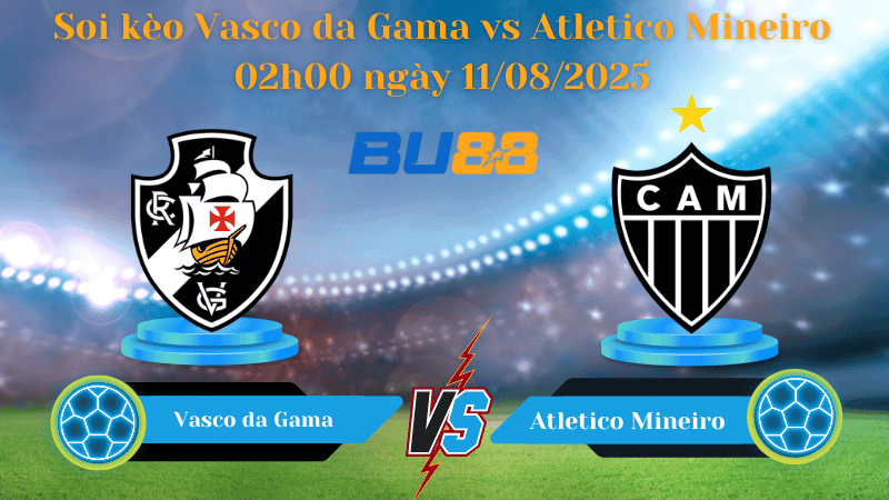 BU88 Nhận định soi kèo Vasco da Gama vs Atletico Mineiro 02h00 ngày 11/08/2025 - VĐQG Brazil