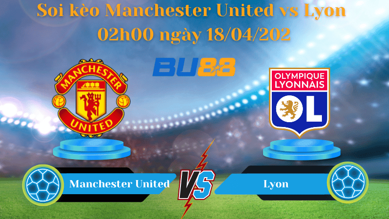 BU88 Nhận định soi kèo Manchester United vs Lyon 02h00 ngày 18/04/2025 - Europa league